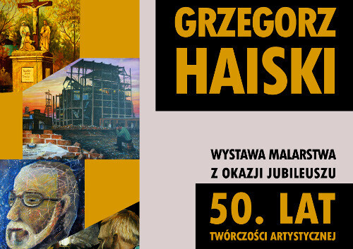Grzegorz Haiski - wystawa z okazji jubileuszu 50-lecia działalności artystycznej